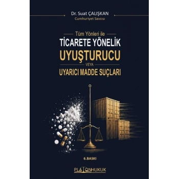 Tüm Yönleri ile Ticarete Yönelik Uyuşturucu veya Uyarıcı Madde Suçları