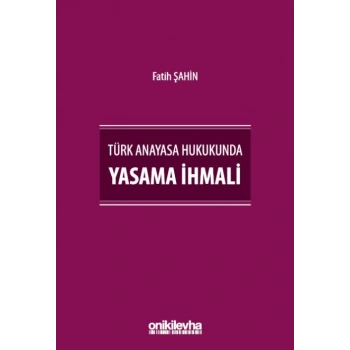 Türk Anayasa Hukukunda Yasama İhmali