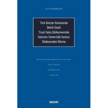 Türk Borçlar Hukukunda Belirli Süreli Ticari Satış Sözleşmesinde Satıcının Temerrüdü Sonucu Sözleşmeden Dönme