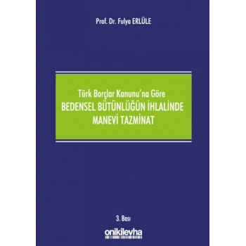 Türk Borçlar Kanununa Göre Bedensel Bütünlüğün İhlalinde Manevi Tazminat