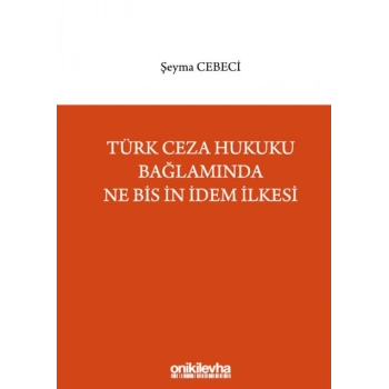 Türk Ceza Hukuku Bağlamında Ne Bis İn İdem İlkesi