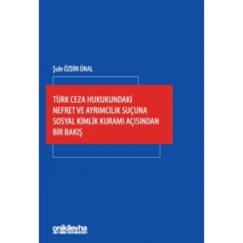 Türk Ceza Hukukundaki Nefret ve Ayrımcılık Suçuna Sosyal Kimlik Kuramı Açısından Bir Bakış