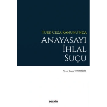 Türk Ceza Kanununda Anayasayı İhlal Suçu