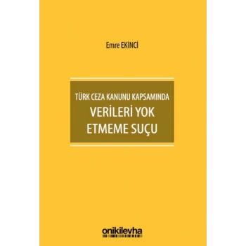 Türk Ceza Kanunu Kapsamında Verileri Yok Etmeme Suçu