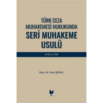 Türk Ceza Muhakemesi Hukukunda Seri Muhakeme Usulü (CMK m. 250)