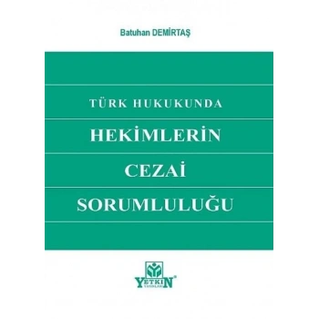 Türk Hukukunda Hekimlerin Cezai Sorumluluğu