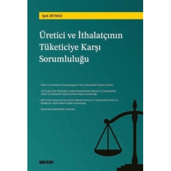Türk Hukukunda Üretici ve İthalatçının Tüketiciye Karşı Sorumluluğu
