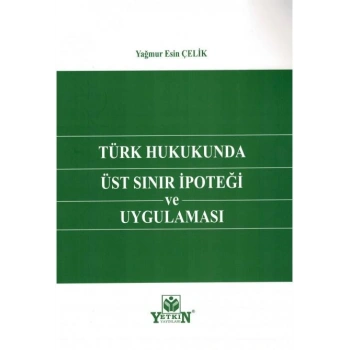 Türk Hukukunda Üst Sınır İpoteği ve Uygulaması