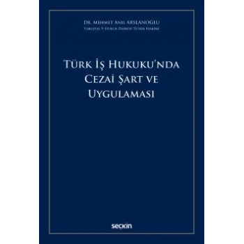 Türk İş Hukukunda Cezai Şart ve Uygulaması