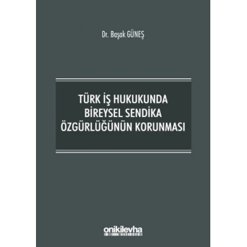 Türk İş Hukukunda Bireysel Sendika Özgürlüğünün Korunması
