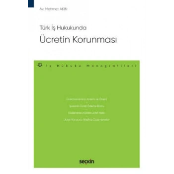 Türk İş HukukundaÜcretin Korunması – İş Hukuku Monografileri –