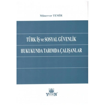 Türk İş ve Sosyal Güvenlik Hukukunda Tarımda Çalışanlar