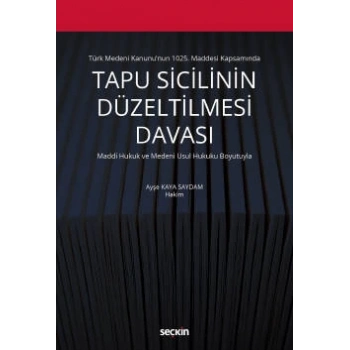 Türk Medeni Kanununun 1025. Maddesi KapsamındaTapu Sicilinin Düzeltilmesi Davası  Maddi Hukuk ve Medeni Usul Hukuku Boyutuyla