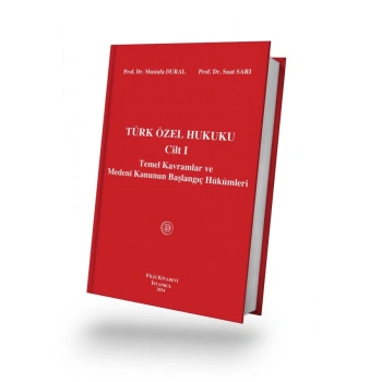 Türk Özel Hukuku Cilt I Temel Kavramlar ve Medeni Kanunun Başlangıç Hükümleri 19. Baskı Prof. Dr. Mustafa DURAL, Prof. Dr. Suat SARI Filiz Kitabevi
