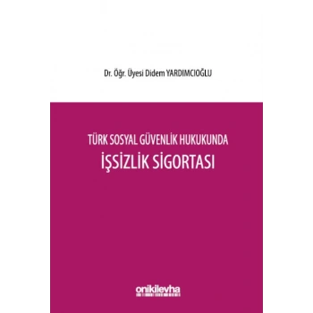 Türk Sosyal Güvenlik Hukukunda İşsizlik Sigortası