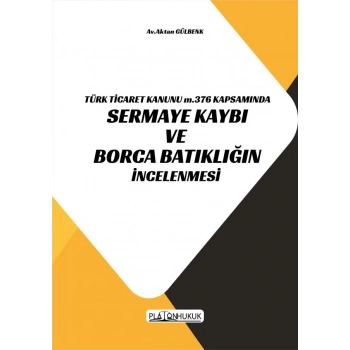 TÜRK TİCARET KANUNU M.376 KAPSAMINDA SERMAYE KAYBI VE BORCA BATIKLIĞIN İNCELENMESİ