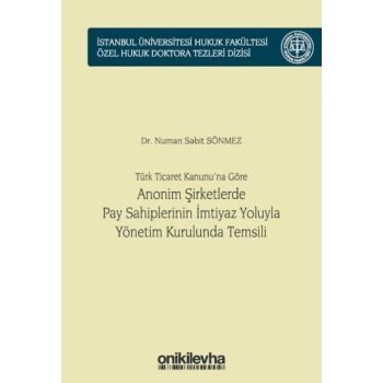 Türk Ticaret Kanununa Göre Anonim Şirketlerde Pay Sahiplerinin İmtiyaz Yoluyla Yönetim Kurulunda Temsili