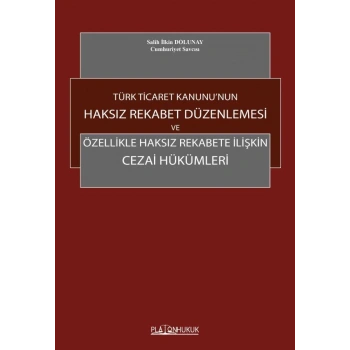 TÜRK TİCARET KANUNU’NUN HAKSIZ REKABET DÜZENLEMESİ VE ÖZELLİKLE HAKSIZ REKABETE İLİŞKİN CEZAİ HÜKÜMLERİ
