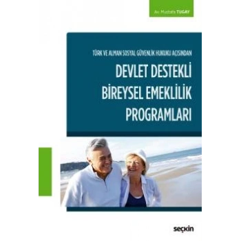 Türk ve Alman Sosyal Güvenlik Hukuku Açısından Devlet Destekli Bireysel Emeklilik Programları