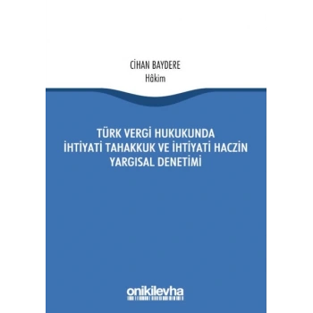 Türk Vergi Hukukunda İhtiyati Tahakkuk Ve İhtiyati Haczin Yargısal Denetimi