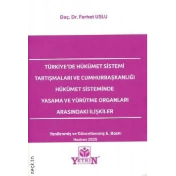 Türkiye&#039;de Hükümet Sistemi Tartışmaları ve Cumhurbaşkanlığı Hükümet Sisteminde Yasama ve Yürütme Organları Arasındaki İlişkiler