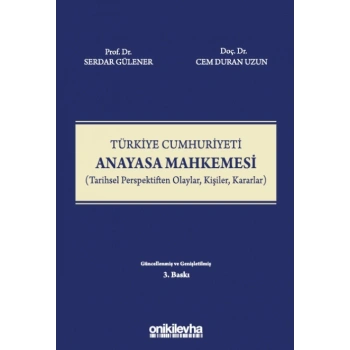 Türkiye Cumhuriyeti Anayasa Mahkemesi (Tarihsel Perspektiften Olaylar, Kişiler, Kararlar)