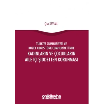Türkiye Cumhuriyeti ve Kuzey Kıbrıs Türk Cumhuriyetinde Kadınların ve Çocukların Aile İçi Şiddetten Korunması