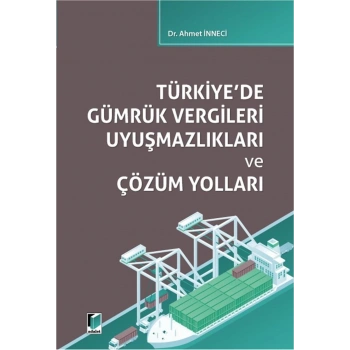 Türkiyede Gümrük Vergileri Uyuşmazlıkları ve Çözüm Yolları