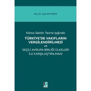 Türkiyede Vakıfların Vergilendirilmesi ve Seçili Avrupa Birliği Ülkeleri ile Karşılaştırılması