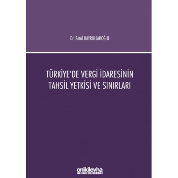 Türkiyede Vergi İdaresinin Tahsil Yetkisi ve Sınırları