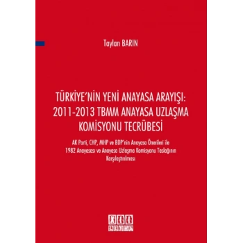 Türkiyenin Yeni Anayasa Arayışı: 2011-2013 TBMM Anayasa Uzlaşma Komisyonu Tecrübesi