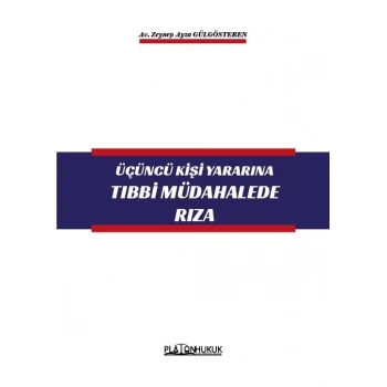 ÜÇÜNCÜ KİŞİ YARARINA TIBBİ MÜDAHALEDE RIZA