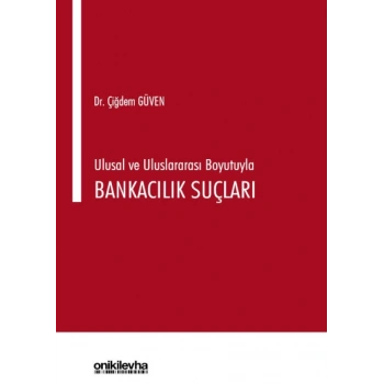 Ulusal ve Uluslararası Boyutuyla Bankacılık Suçları