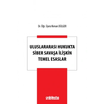 Uluslararası Hukukta Siber Savaşa İlişkin Temel Esaslar