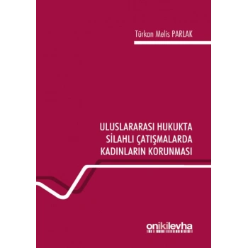Uluslararası Hukukta Silahlı Çatışmalarda Kadınların Korunması