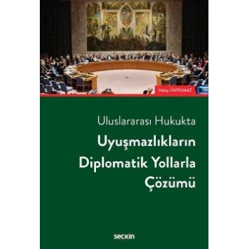 Uluslararası HukuktaUyuşmazlıkların Diplomatik Yollarla Çözümü