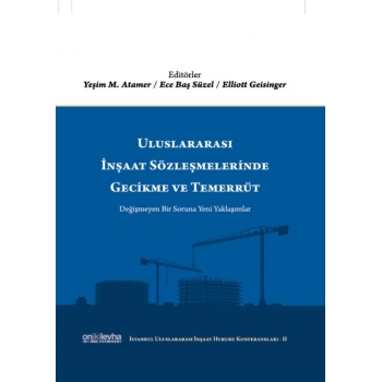 Uluslararası İnşaat Sözleşmelerinde Gecikme ve Temerrüt  (İstanbul Uluslararası İnşaat Hukuku Konferansları-II)