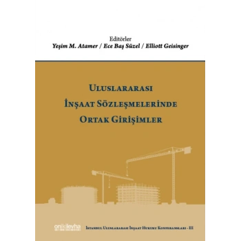Uluslararası İnşaat Sözleşmelerinde Ortak Girişimler  (İstanbul Uluslararası İnşaat Hukuku Konferansları-III)