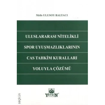 Uluslararası Nitelikli Spor Uyuşmazlıklarının CAS Tahkim Kuralları Yoluyla Çözümü
