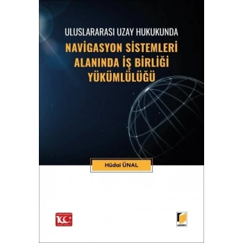 Uluslararası Uzay Hukukunda Navigasyon Sistemleri Alanında İş Birliği Yükümlülüğü