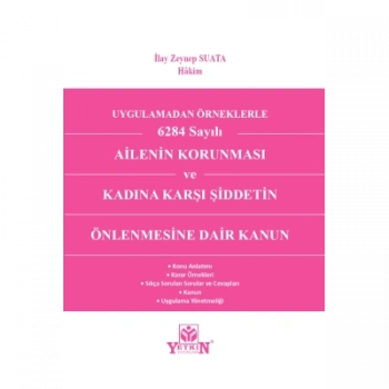 Uygulamadan Örnekle 6284 Sayılı Ailenin Korunması ve Kadına Karşı Şiddetin Önlenmesine Dair Kanun