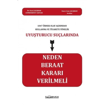 UYUŞTURUCU SUÇLARINDA NEDEN BERAAT KARARI VERİLMELİ