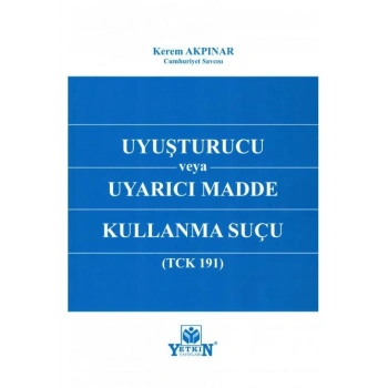 Uyuşturucu veya Uyarıcı Madde Kullanma Suçu (TCK 191)