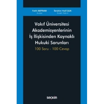 Vakıf Üniversitesi Akademisyenlerinin<br />İş İlişkisinden Kaynaklı Hukuki Sorunları 100 Soru – 100 Cevap