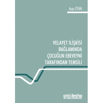 Velayet İlişkisi Bağlamında Çocuğun Ebeveyni Tarafından Temsili