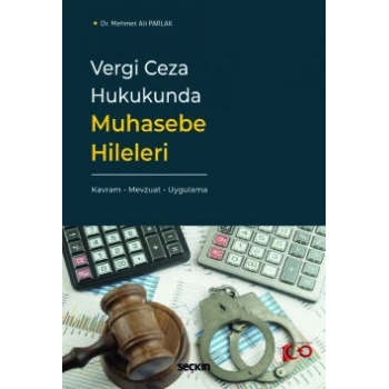 Vergi Ceza Hukukunda Muhasebe Hileleri Kavram – Mevzuat – Uygulama