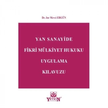 Yan Sanayide Fikri Mülkiyet Hukuku Uygulama Kılavuzu