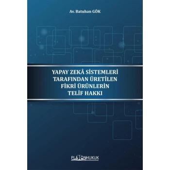 YAPAY ZEKÂ SİSTEMLERİ TARAFINDAN ÜRETİLEN FİKRİ ÜRÜNLERİN TELİF HAKKI