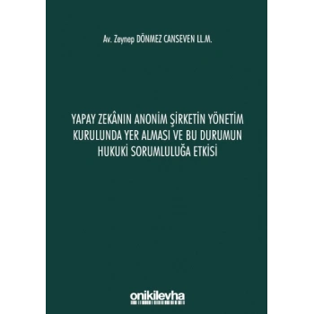 Yapay Zekanın Anonim Şirketin Yönetim Kurulunda Yer Alması ve Bu Durumun Hukuki Sorumluluğa Etkisi