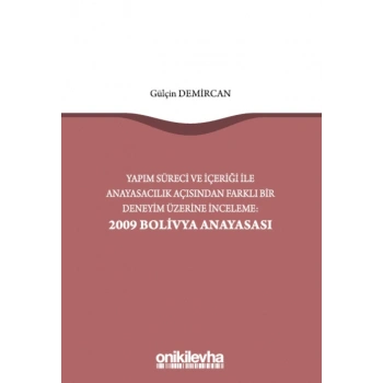 Yapım Süreci ve İçeriği ile Anayasacılık Açısından Farklı Bir Deneyim Üzerine İnceleme: 2009 Bolivya Anayasası
